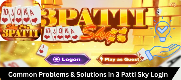 Common Problems and Solutions in 3 Patti Sky Login