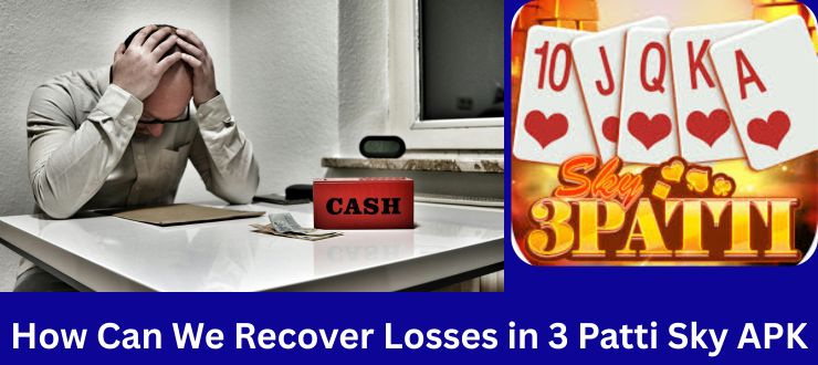 Recover Losses in 3 Patti Sky